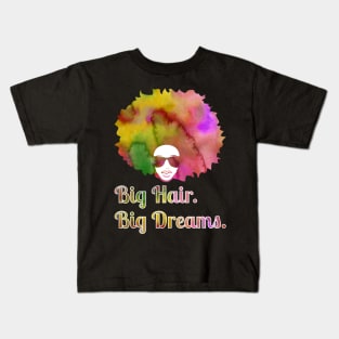 Big hair Big dreams - natural black big afro fro hair Kids T-Shirt